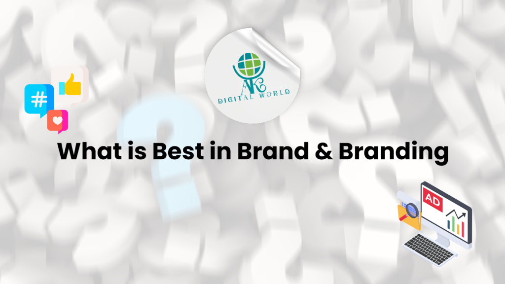 What is best in Brand and Branding?